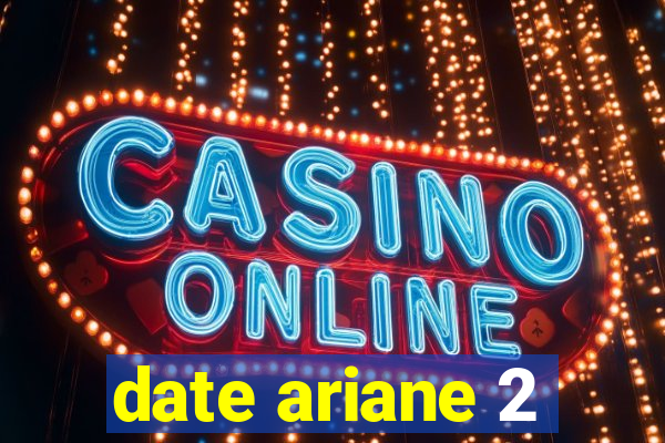 date ariane 2